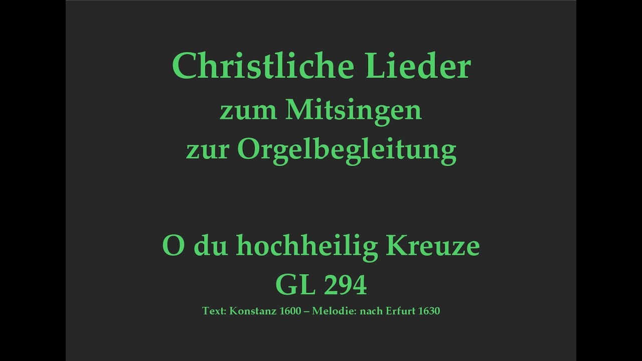 O du hochheilig Kreuze GL 294 Passionslied zum Mitsingen mit Orgelbegleitung